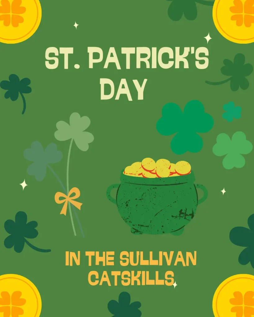 A festive design celebrating St. Patrick's Day, featuring a pot of gold, shamrocks, and the text 'IN THE SULLIVAN CATSKILLS'.